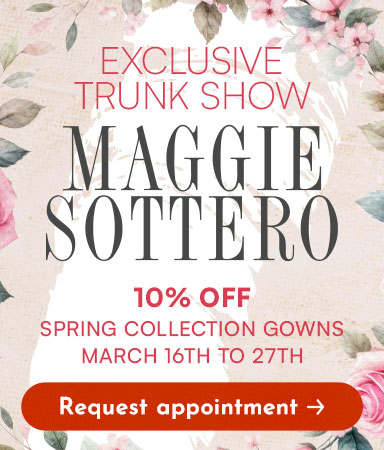 Maggie Sottero Trunk Show: March 16th - 27th