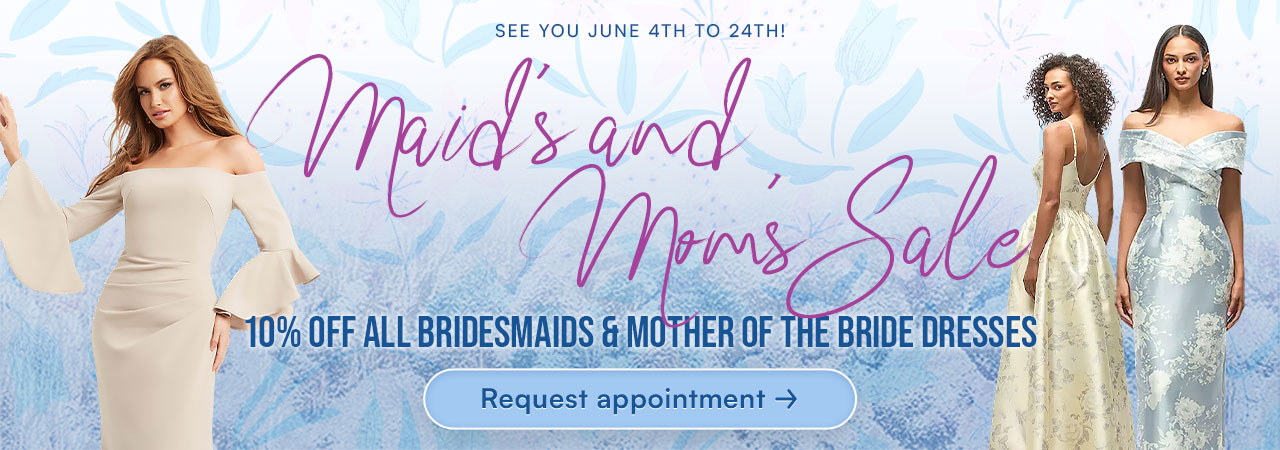 Maids and Moms sale at Debra's Bridal Shop! Come see us June 4th to June 24th for 10% all Bridesmaid and Mother of the Bride dresses!