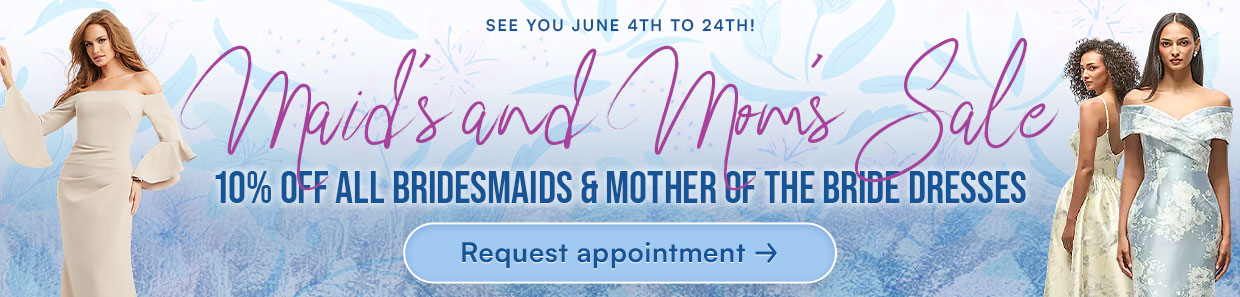 Maids and Moms sale at Debra's Bridal Shop! Come see us June 4th to June 24th for 10% all Bridesmaid and Mother of the Bride dresses!